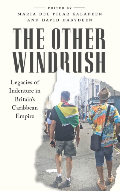 The Other Windrush : Legacies of Indenture in Britain's Caribbean Empire, Paperback / softback Book