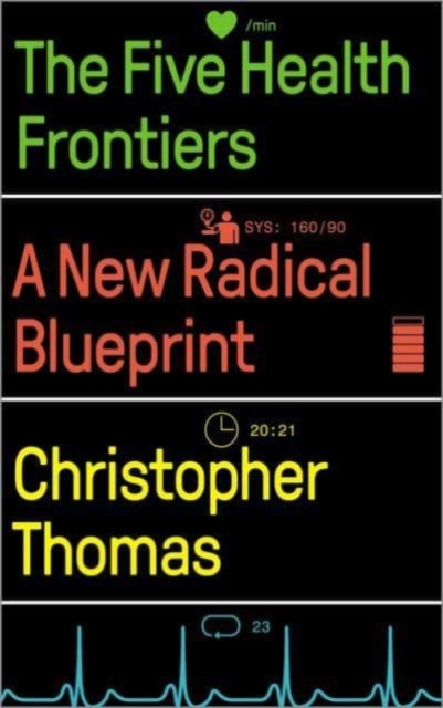 The Five Health Frontiers : A New Radical Blueprint, Paperback / softback Book