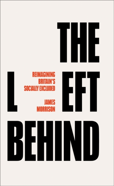 The Left Behind : Reimagining Britain's Socially Excluded, PDF eBook