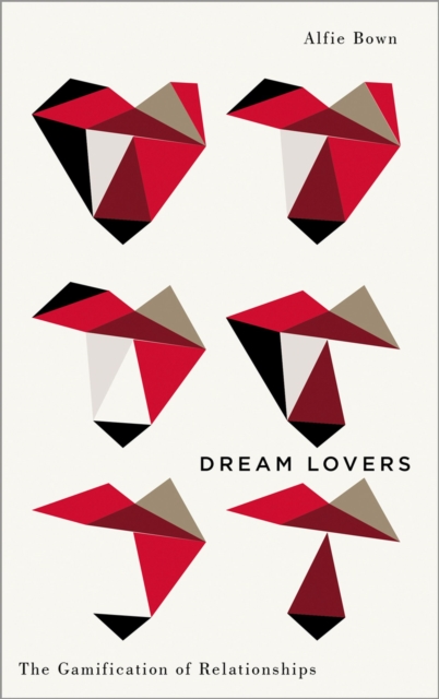 Dream Lovers : The Gamification of Relationships, Paperback / softback Book
