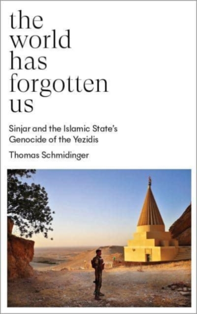 The World Has Forgotten Us : Sinjar and the Islamic State's Genocide of the Yezidis, Paperback / softback Book