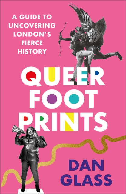 Queer Footprints : A Guide to Uncovering London's Fierce History, Paperback / softback Book