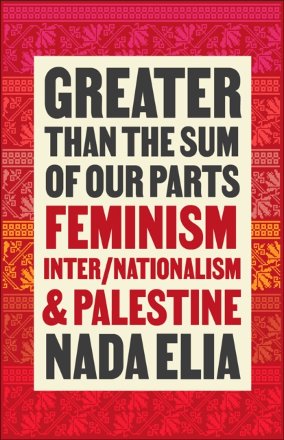 Greater than the Sum of Our Parts : Feminism, Inter/Nationalism, and Palestine, EPUB eBook