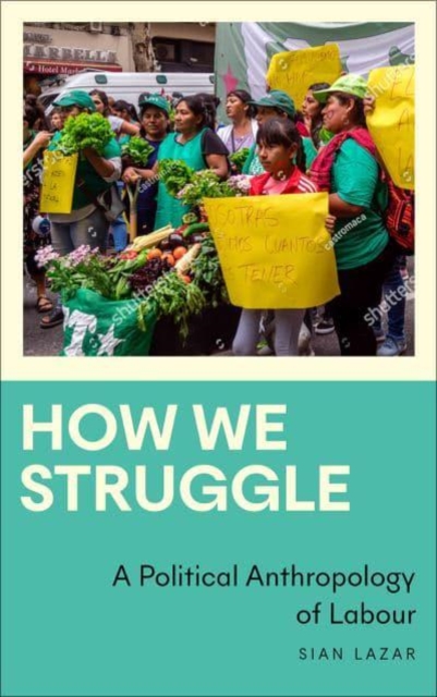 How We Struggle : A Political Anthropology of Labour, Paperback / softback Book
