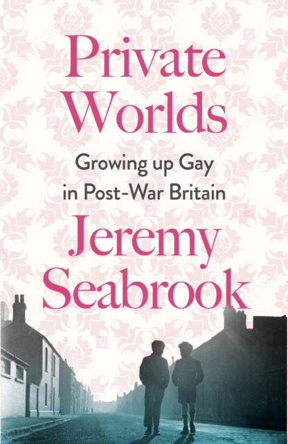 Private Worlds : Growing Up Gay in Post-War Britain, Paperback / softback Book