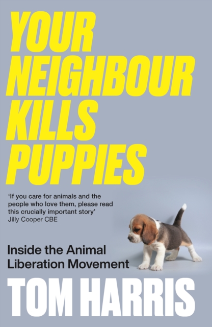 Your Neighbour Kills Puppies : Inside the Animal Liberation Movement, Paperback / softback Book