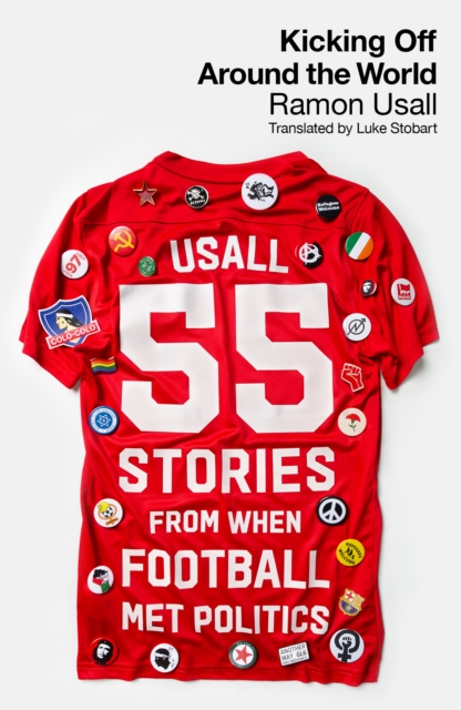 Kicking Off Around The World : 55 Stories From When Football Met Politics, PDF eBook