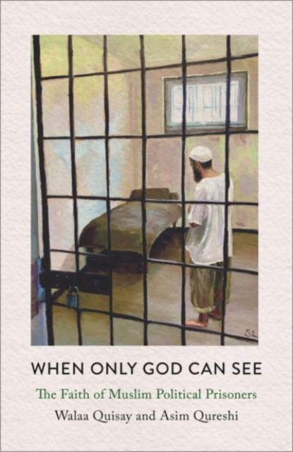 When Only God Can See : The Faith of Muslim Political Prisoners, Paperback / softback Book