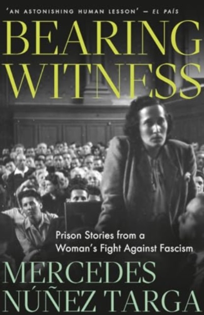 Bearing Witness : Prison Stories from a Woman's Fight Against Fascism, Paperback / softback Book
