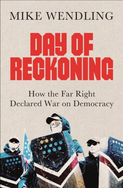 Day of Reckoning : How the Far Right Declared War on Democracy, Paperback / softback Book