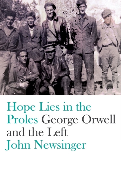 Hope Lies in the Proles : George Orwell and the Left, Paperback / softback Book