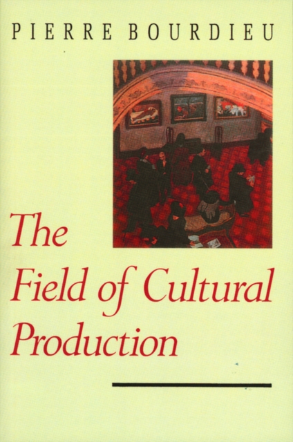 The Field of Cultural Production : Essays on Art and Literature, Paperback / softback Book