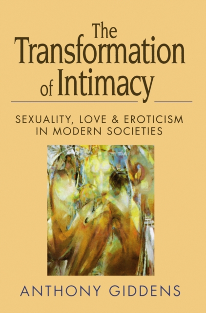 The Transformation of Intimacy : Sexuality, Love and Eroticism in Modern Societies, Paperback / softback Book