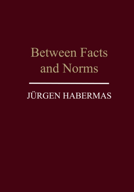 Between Facts and Norms : Contributions to a Discourse Theory of Law and Democracy, Paperback / softback Book