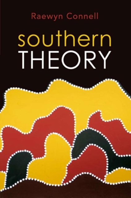 Southern Theory : Social Science And The Global Dynamics Of Knowledge, Paperback / softback Book