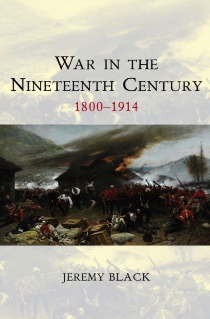 War in the Nineteenth Century : 1800-1914, EPUB eBook