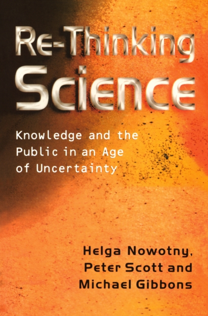 Re-Thinking Science : Knowledge and the Public in an Age of Uncertainty, EPUB eBook