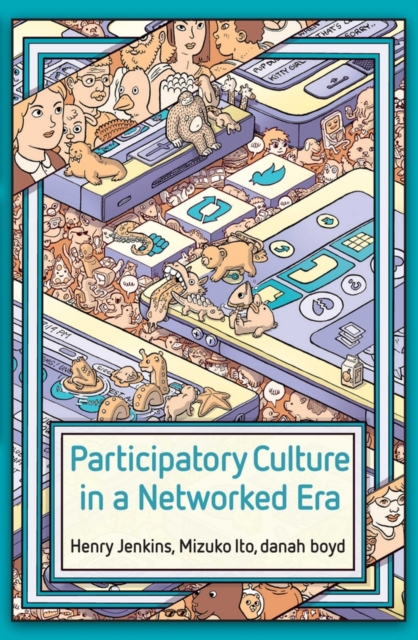Participatory Culture in a Networked Era : A Conversation on Youth, Learning, Commerce, and Politics, Paperback / softback Book