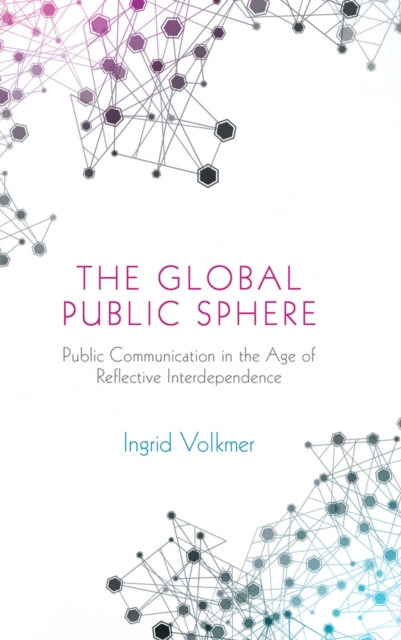 The Global Public Sphere : Public Communication in the Age of Reflective Interdependence, EPUB eBook