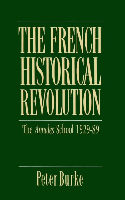 The French Historical Revolution : Annales School 1929 - 1989, EPUB eBook