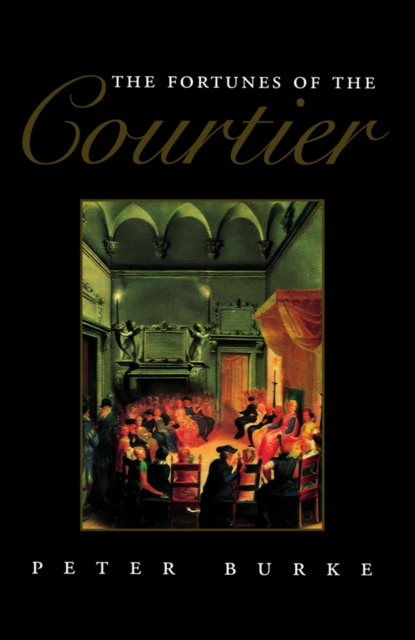 The Fortunes of the Courtier : The European Reception of Castiglione's Cortegiano, EPUB eBook