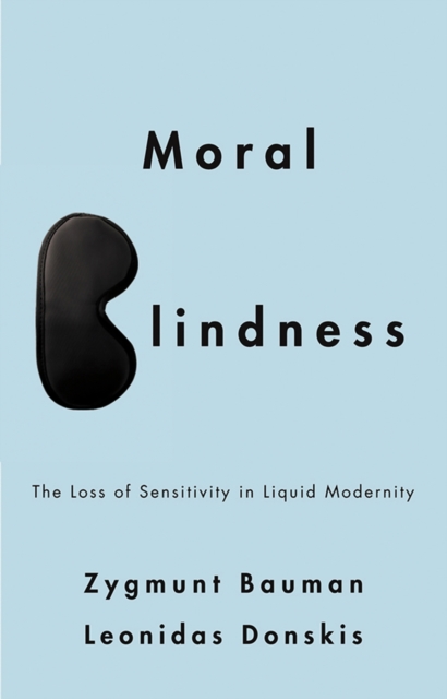 Moral Blindness : The Loss of Sensitivity in Liquid Modernity, EPUB eBook