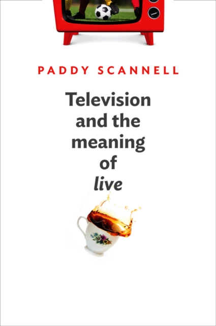 Television and the Meaning of 'Live' : An Enquiry into the Human Situation, EPUB eBook