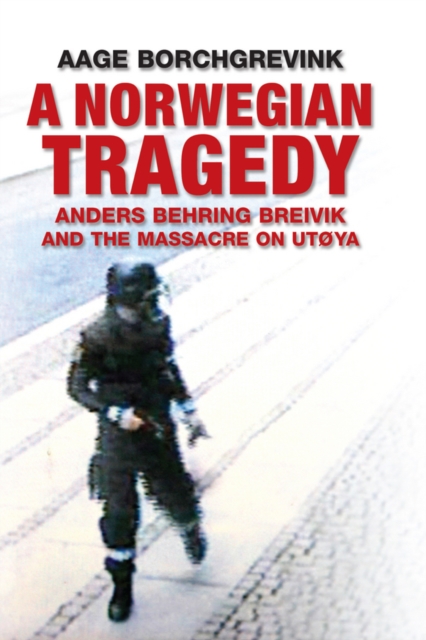 A Norwegian Tragedy : Anders Behring Breivik and the Massacre on Ut ya, EPUB eBook