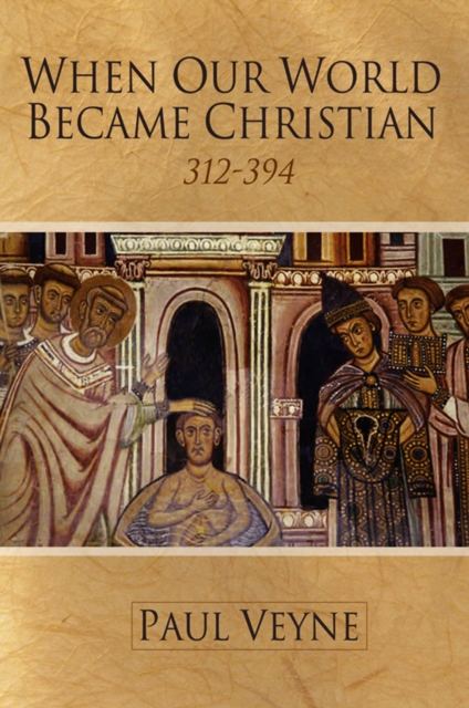 When Our World Became Christian : 312 - 394, EPUB eBook