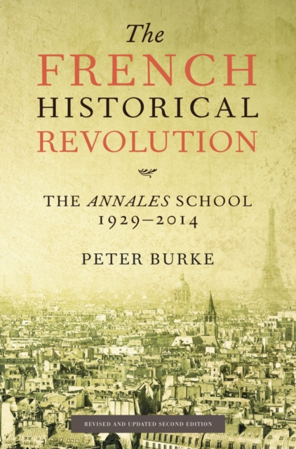 The French Historical Revolution : The Annales School 1929 - 2014, EPUB eBook