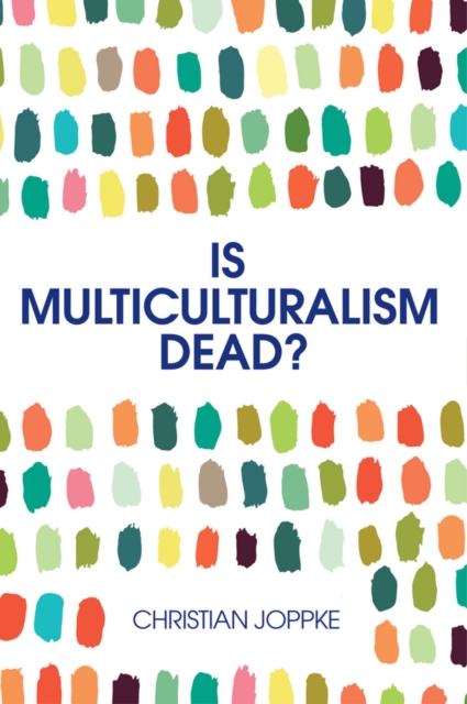 Is Multiculturalism Dead? : Crisis and Persistence in the Constitutional State, EPUB eBook