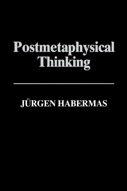 Postmetaphysical Thinking : Between Metaphysics and the Critique of Reason, EPUB eBook