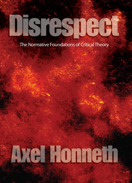 Disrespect : The Normative Foundations of Critical Theory, EPUB eBook