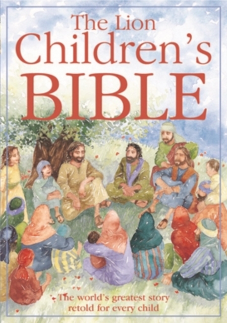 The Lion Children's Bible : The world's greatest story retold for every child: Super-readable edition, Paperback / softback Book