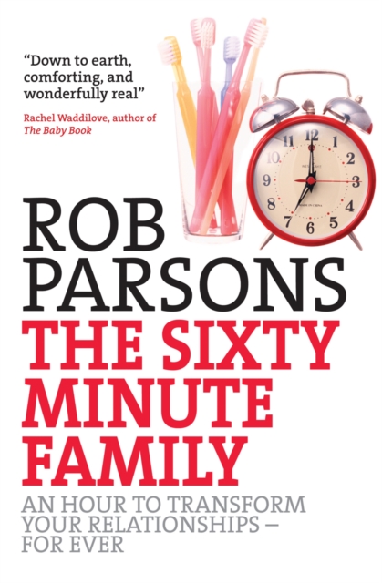 The Sixty Minute Family : An hour to transform your relationships - for ever, Paperback / softback Book