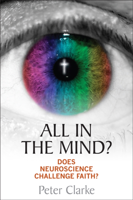 All in the Mind? : Does neuroscience challenge faith?, Paperback / softback Book