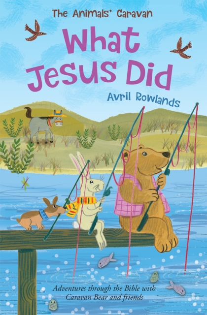 What Jesus Did : Adventures through the Bible with Caravan Bear and friends, Paperback / softback Book