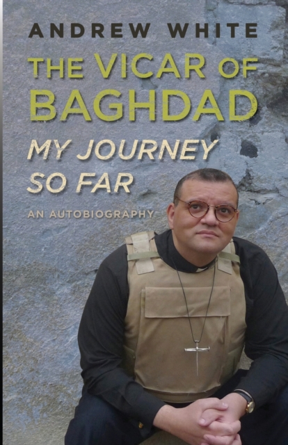 Vicar of Baghdad - My Journey So Far : An autobiography, Paperback / softback Book