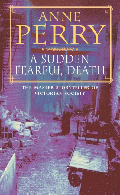 A Sudden Fearful Death (William Monk Mystery, Book 4) : A shocking murder from the depths of Victorian London, Paperback / softback Book