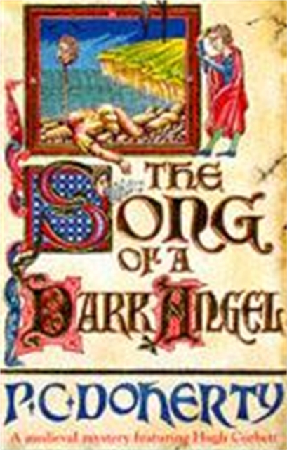 The Song of a Dark Angel (Hugh Corbett Mysteries, Book 8) : Murder and treachery abound in this gripping medieval mystery, Paperback / softback Book