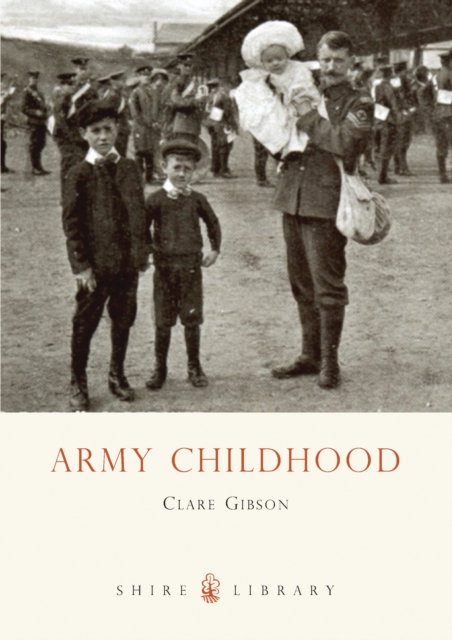 Army Childhood : British Army Children’s Lives and Times, PDF eBook