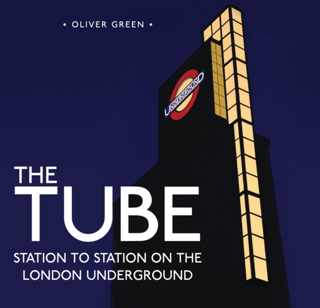 The Tube : Station to Station on the London Underground, Hardback Book