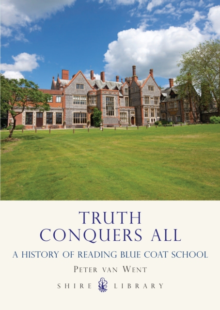 Truth Conquers All : A History of Reading Blue Coat School, EPUB eBook