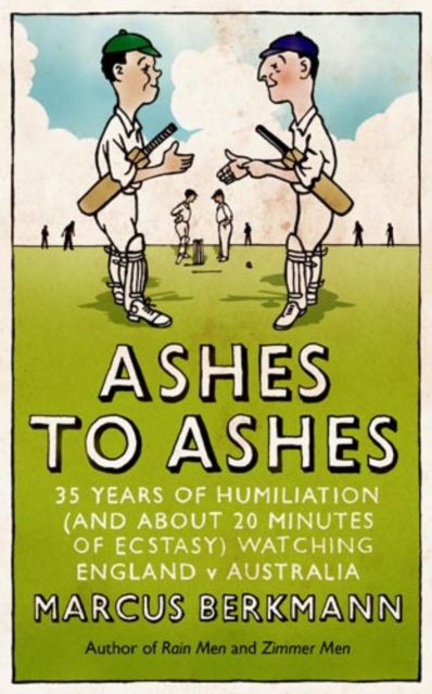 Ashes To Ashes : 35 Years of Humiliation (And About 20 Minutes of Ecstasy) Watching England v Australia, EPUB eBook