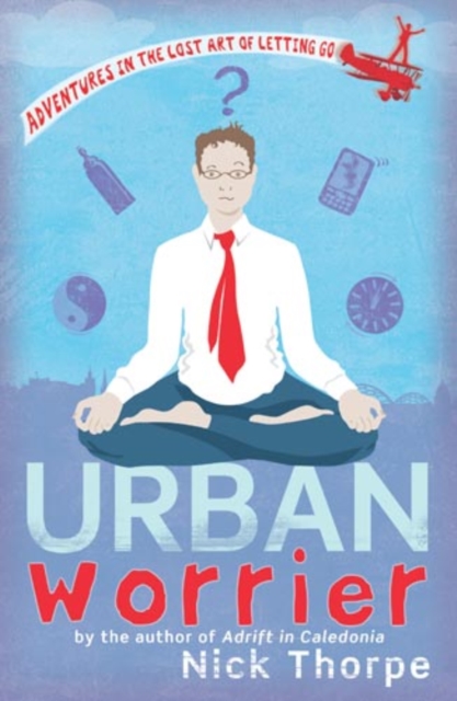 Urban Worrier : Adventures in the Lost Art of Letting Go, EPUB eBook