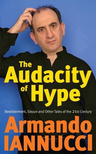 The Audacity Of Hype : Bewilderment, sleaze and other tales of the 21st century, EPUB eBook