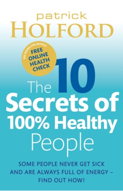 The 10 Secrets Of 100% Healthy People : Some people never get sick and are always full of energy - find out how!, EPUB eBook