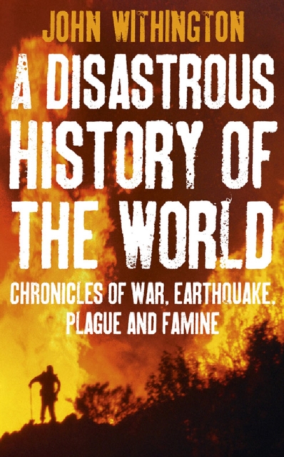 A Disastrous History Of The World : Chronicles of war, earthquake, plague and flood, EPUB eBook