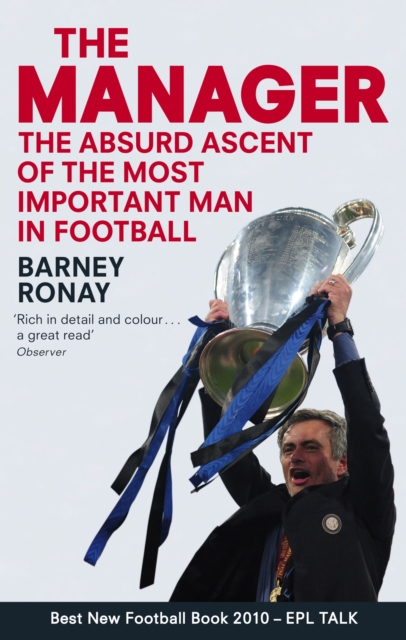 The Manager : The absurd ascent of the most important man in football, EPUB eBook