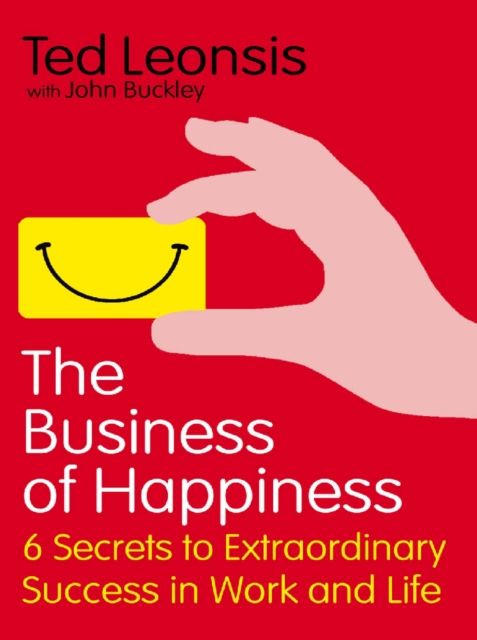 The Business Of Happiness : 6 Secrets to Extraordinary Success in Work and Life, EPUB eBook